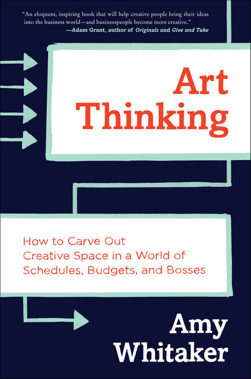 Book cover of Art Thinking: How to Carve Out Creative Space in a World of Schedules, Budgets, and Bosses