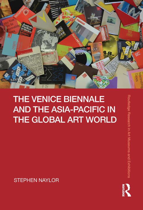 Book cover of The Venice Biennale and the Asia-Pacific in the Global Art World (Routledge Research in Art Museums and Exhibitions)