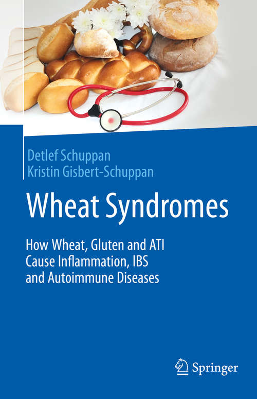 Book cover of Wheat Syndromes: How Wheat, Gluten and ATI Cause Inflammation, IBS and Autoimmune Diseases (1st ed. 2019)