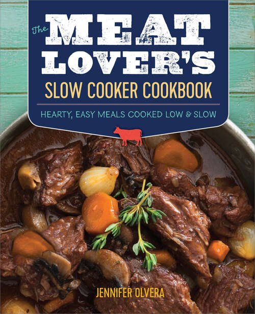 Book cover of The Meat Lover’s Slow Cooker Cookbook: Hearty, Easy Meals Cooked Low and Slow