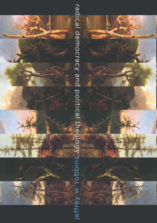 Book cover of Radical Democracy and Political Theology (Insurrections: Critical Studies in Religion, Politics, and Culture)