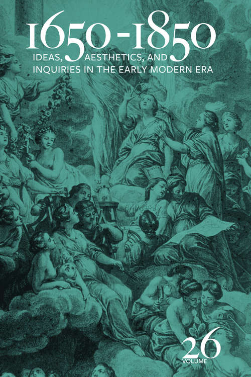 Book cover of 1650-1850: Ideas, Aesthetics, and Inquiries in the Early Modern Era (Volume 26) (1650-1850 #26)