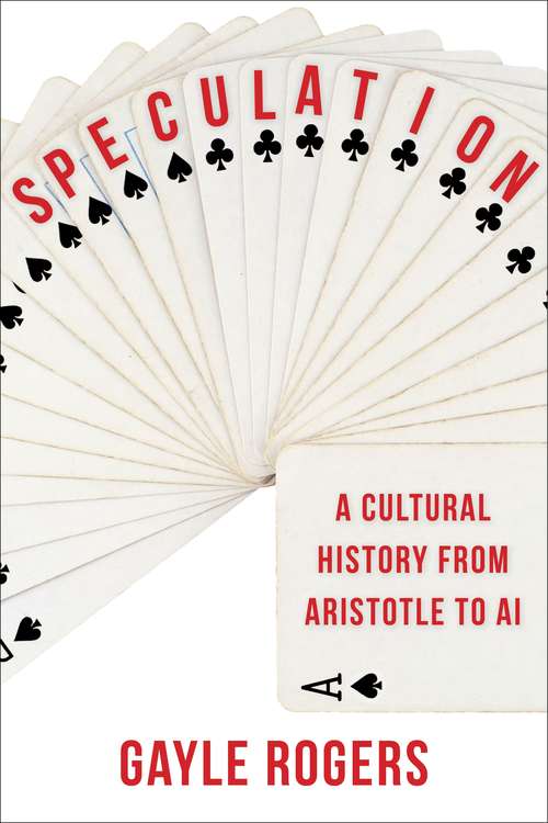 Book cover of Speculation: A Cultural History from Aristotle to AI