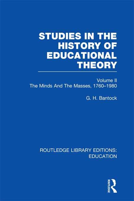 Book cover of Studies in the History of Educational Theory Vol 2: The Minds and the Masses, 1760-1980 (Routledge Library Editions: Education)