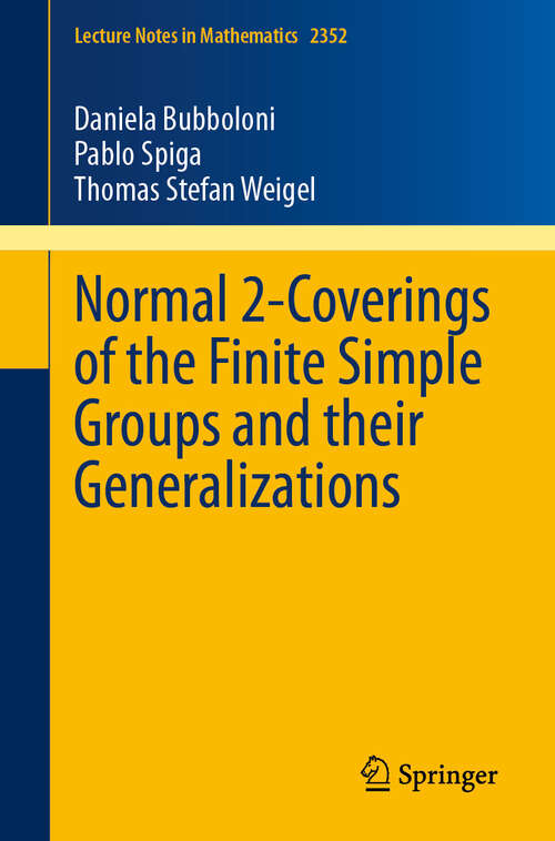 Book cover of Normal 2-Coverings of the Finite Simple Groups and their Generalizations (2024) (Lecture Notes in Mathematics #2352)