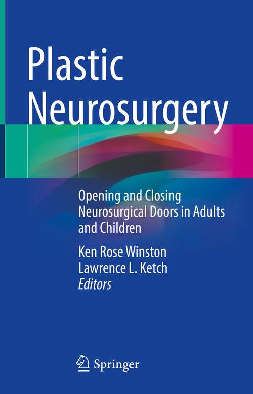 Book cover of Plastic Neurosurgery: Opening and Closing Neurosurgical Doors in Adults and Children (1st ed. 2023)