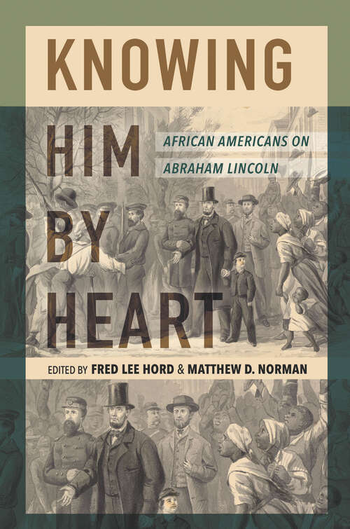 Book cover of Knowing Him by Heart: African Americans on Abraham Lincoln