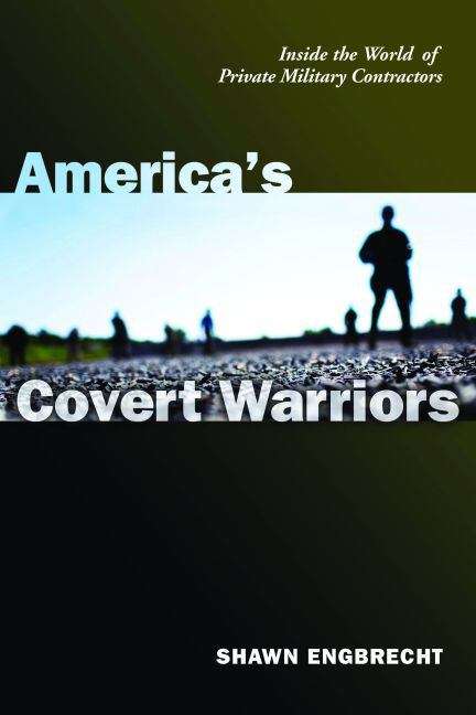 Book cover of America's Covert Warriors: Inside the World of Private Military Contractors