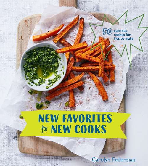 Book cover of New Favorites for New Cooks: 50 Delicious Recipes for Kids to Make