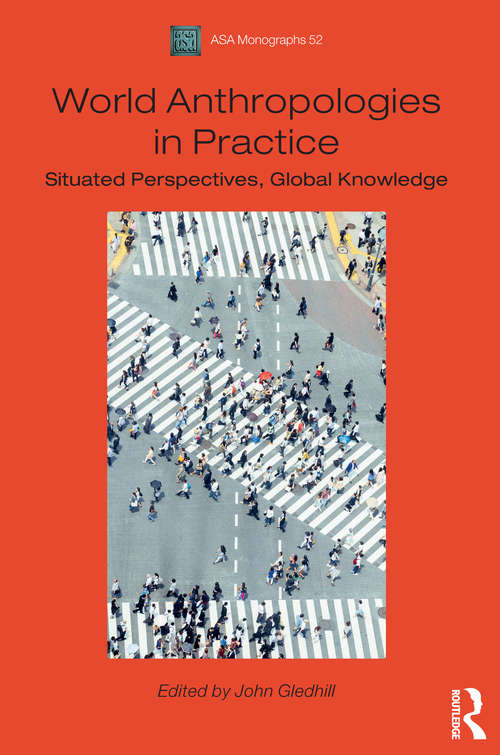 Book cover of World Anthropologies in Practice: Situated Perspectives, Global Knowledge (Association Of Social Anthropologists Monographs)