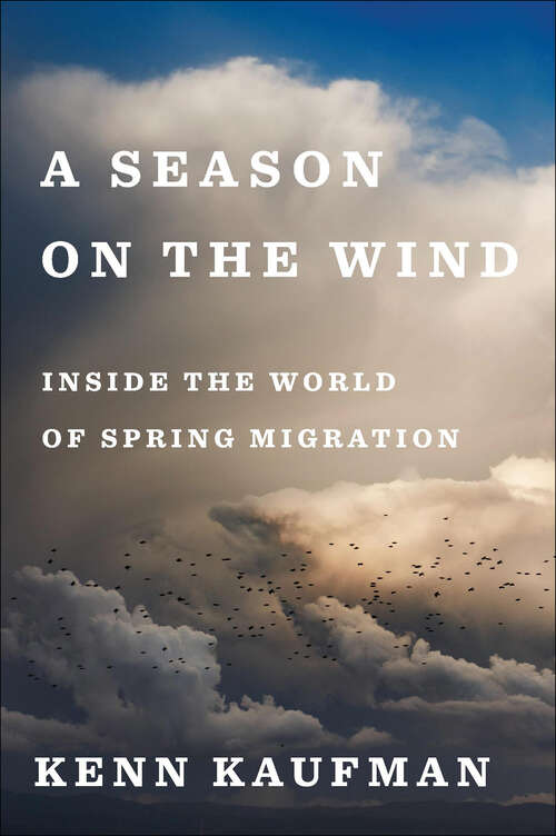 Book cover of A Season on the Wind: Inside the World of Spring Migration