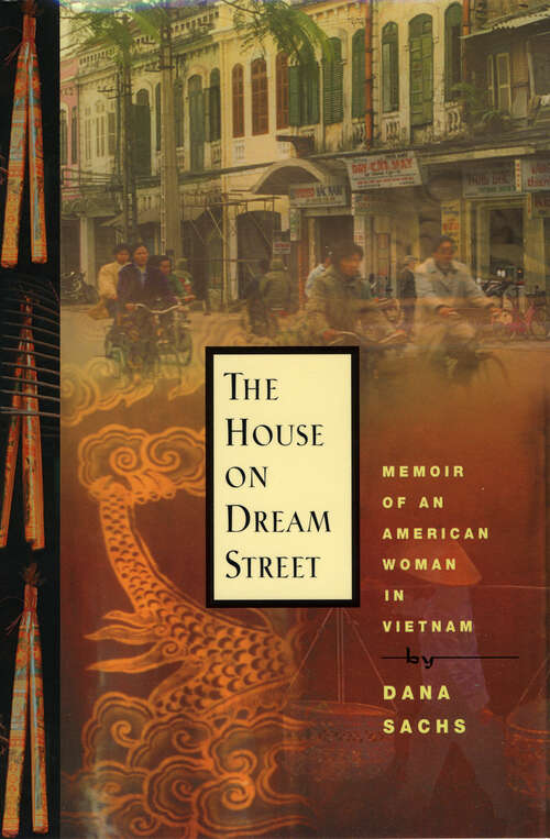 Book cover of The House on Dream Street: Memoir of an American Woman in Vietnam