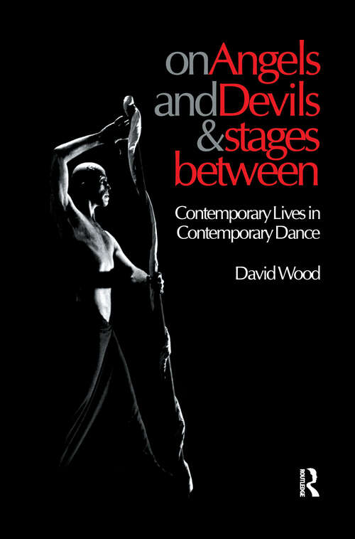 Book cover of On Angels and Devils and Stages Between: Contemporary Lives in Contemporary Dance (Choreography and Dance Studies Series: Vol. 19)