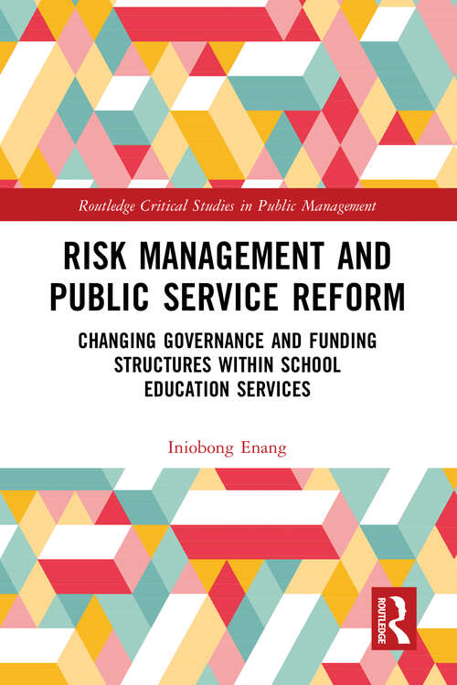 Book cover of Risk Management and Public Service Reform: Changing Governance and Funding Structures within School Education Services (Routledge Critical Studies in Public Management)