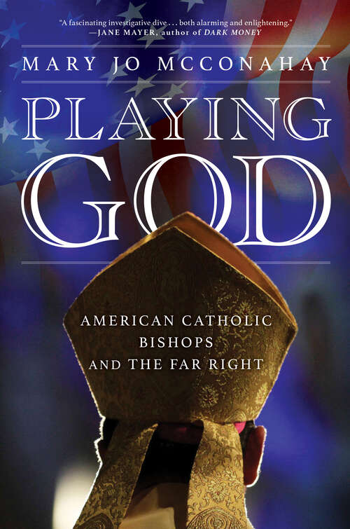 Book cover of Playing God: American Catholic Bishops and The Far Right