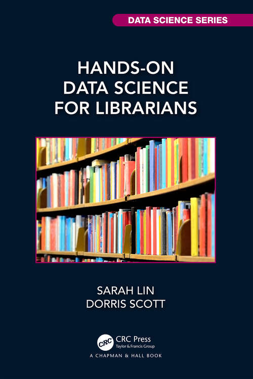 Book cover of Hands-On Data Science for Librarians (Chapman & Hall/CRC Data Science Series)