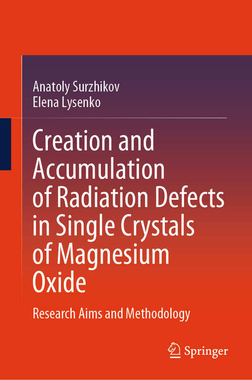 Book cover of Creation and Accumulation of Radiation Defects in Single Crystals of Magnesium Oxide: Research Aims and Methodology (2024)