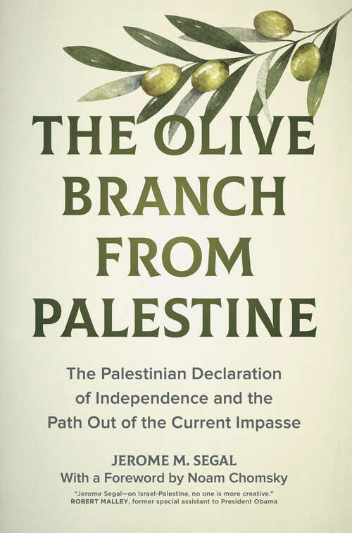 Book cover of The Olive Branch from Palestine: The Palestinian Declaration of Independence and the Path Out of the Current Impasse