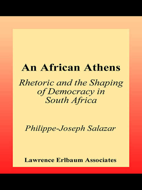 Book cover of An African Athens: Rhetoric and the Shaping of Democracy in South Africa (Rhetoric, Knowledge, and Society Series)