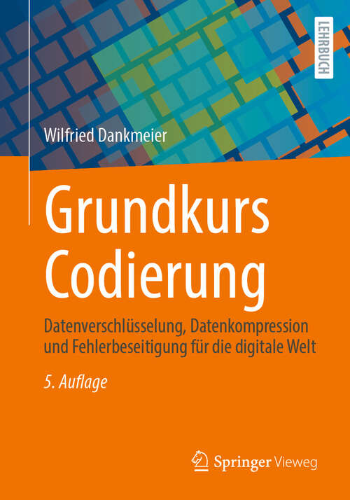 Book cover of Grundkurs Codierung: Datenverschlüsselung, Datenkompression und Fehlerbeseitigung für die digitale Welt (5. Auflage 2025)