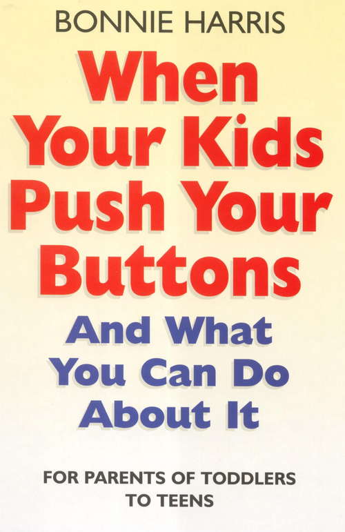 Book cover of When Your Kids Push Your Buttons: And what you can do about it