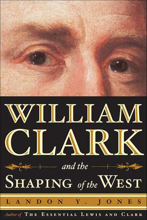 Book cover of William Clark and the Shaping of the West