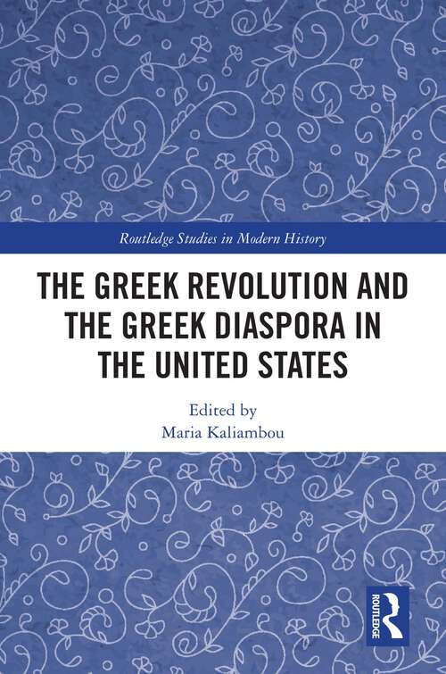 Book cover of The Greek Revolution and the Greek Diaspora in the United States (Routledge Studies in Modern History)