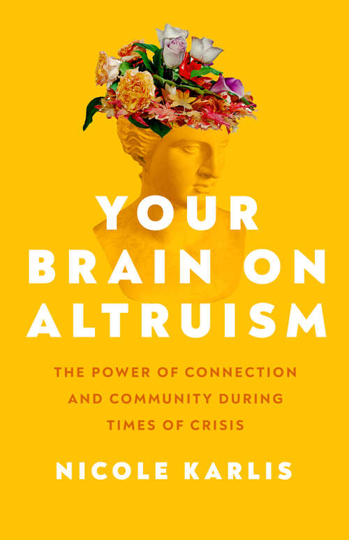 Book cover of Your Brain on Altruism: The Power of Connection and Community during Times of Crisis (1)