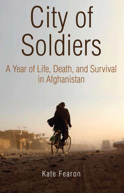 Book cover of City of Soldiers: A Year of Life, Death, and Survival in Afghanistan