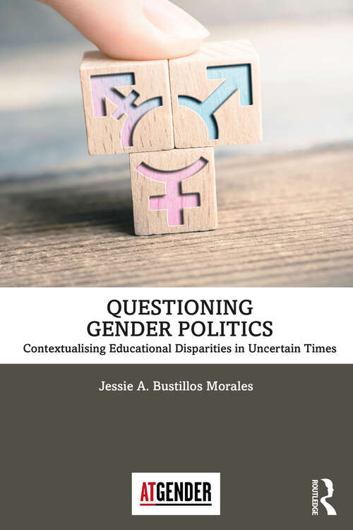 Book cover of Questioning Gender Politics: Contextualising Educational Disparities in Uncertain Times (Teaching with Gender)