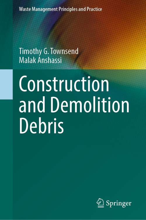 Book cover of Construction and Demolition Debris (1st ed. 2023) (Waste Management Principles and Practice)