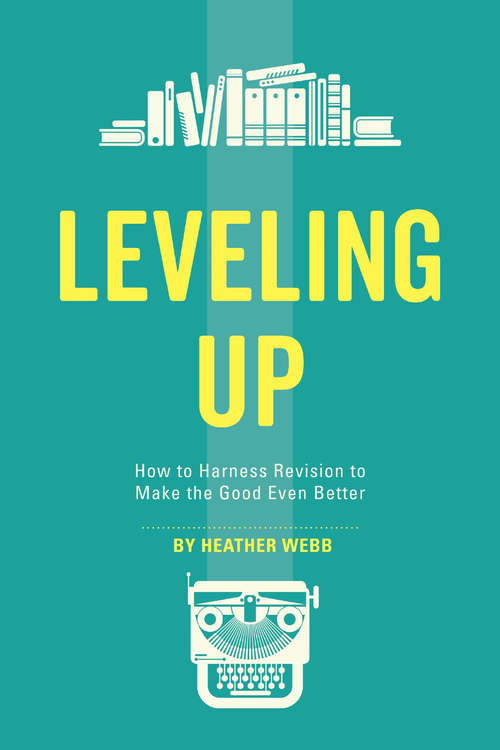 Book cover of Leveling Up: How to Harness Revision to Make the Good Even Better
