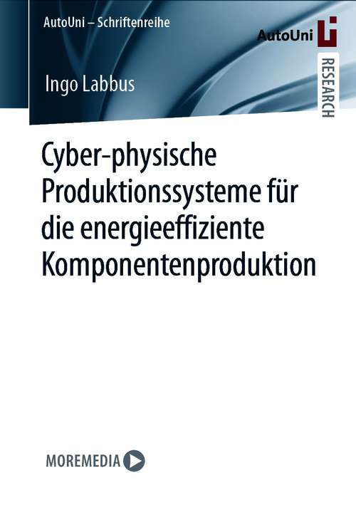 Book cover of Cyber-physische Produktionssysteme für die energieeffiziente Komponentenproduktion (1. Aufl. 2021) (AutoUni – Schriftenreihe #152)