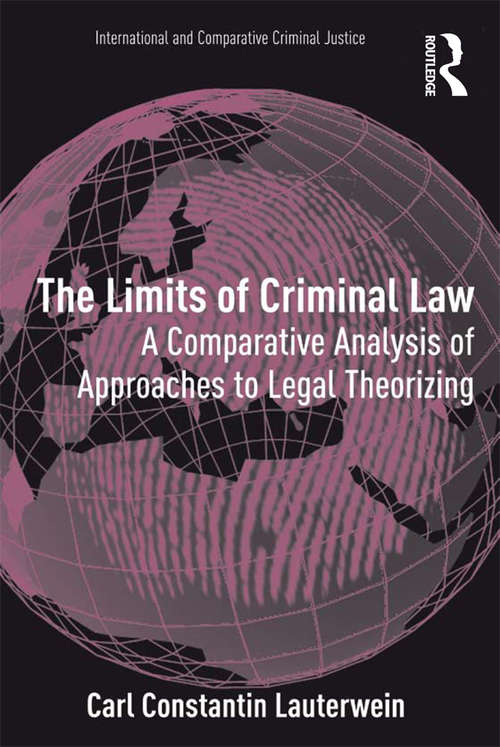 Book cover of The Limits of Criminal Law: A Comparative Analysis of Approaches to Legal Theorizing (International And Comparative Criminal Justice Ser.)