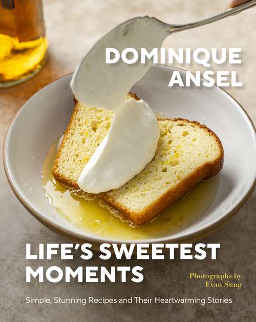 Book cover of Life's Sweetest Moments: Simple, Stunning Recipes and Their Heartwarming Stories