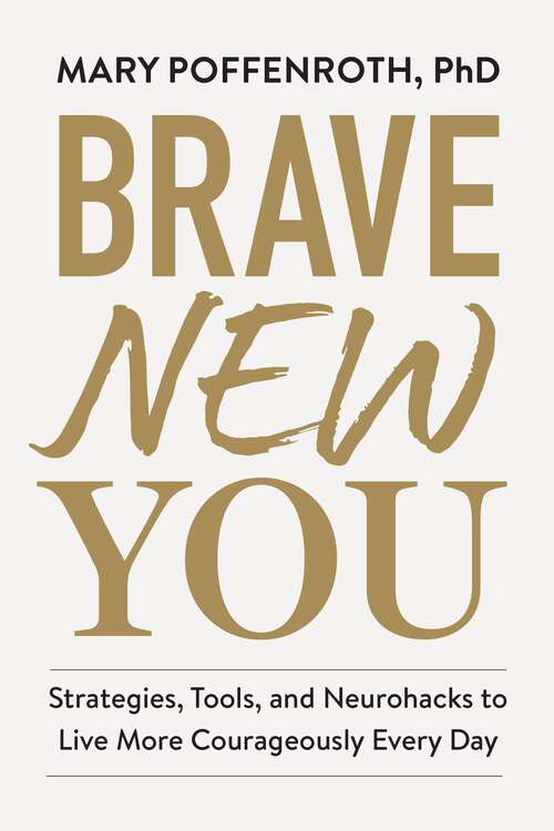 Book cover of Brave New You: Strategies, Tools, and Neurohacks to Live More Courageously Every Day