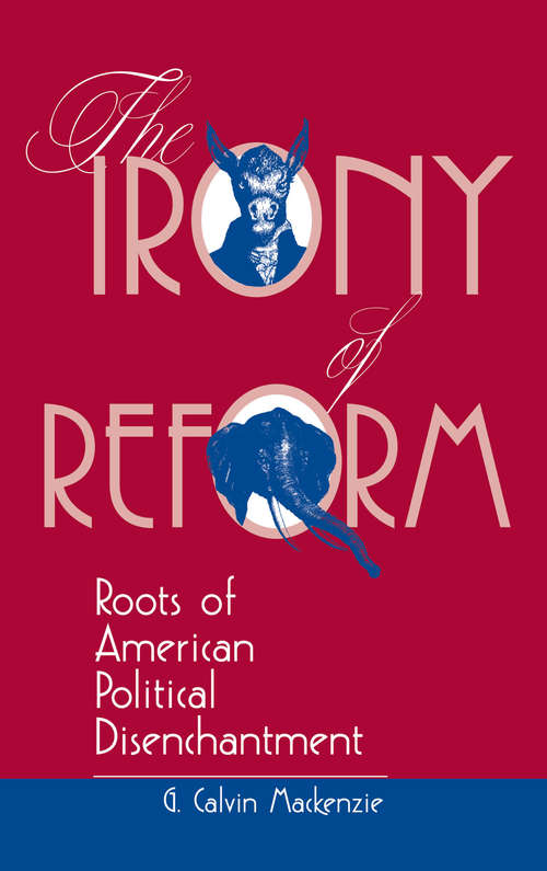 Book cover of The Irony Of Reform: Roots Of American Political Disenchantment (Transforming American Politics Ser.)