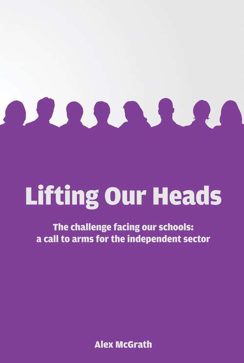 Book cover of Lifting Our Heads: The Challenges Facing Our Schools: A Call-to-arms For The Independent Sector