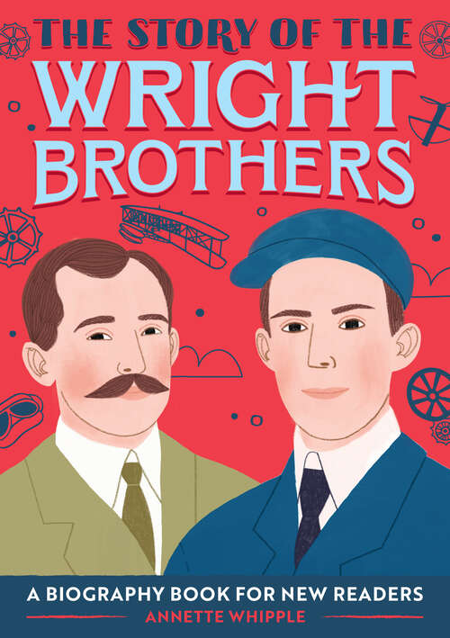 Book cover of The Story of the Wright Brothers: A Biography Book for New Readers (The Story Of: A Biography Series for New Readers)
