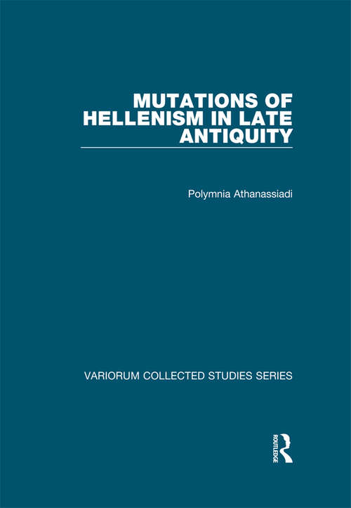 Book cover of Mutations of Hellenism in Late Antiquity (Variorum Collected Studies)