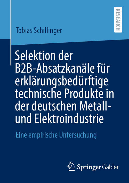 Book cover of Selektion der B2B-Absatzkanäle für erklärungsbedürftige technische Produkte in der deutschen Metall- und Elektroindustrie: Eine empirische Untersuchung