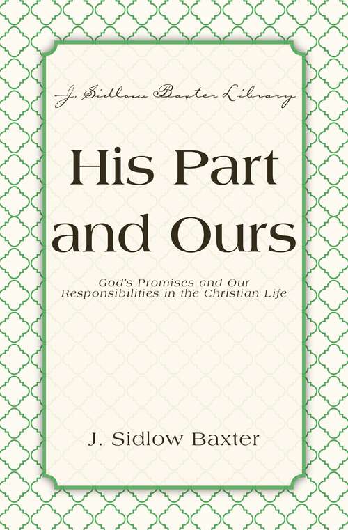 Book cover of His Part And Ours: God's Promises and Our Responsibilities in the Christian Life (J. Sidlow Baxter Library)