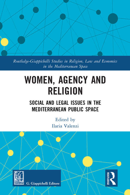 Book cover of Women, Agency and Religion: Social and Legal Issues in the Mediterranean Public Space (Routledge-Giappichelli Studies in Religion, Law and Economics in the Mediterranean Space)