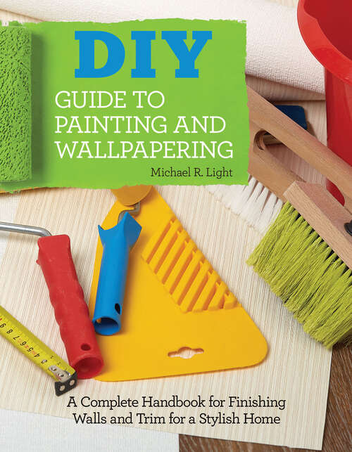 Book cover of DIY Guide to Painting and Wallpapering: A Complete Handbook to Finishing Walls and Trim for a Stylish Home
