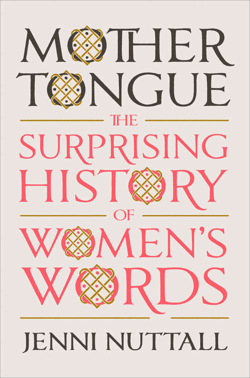 Book cover of Mother Tongue: The Surprising History of Women's Words