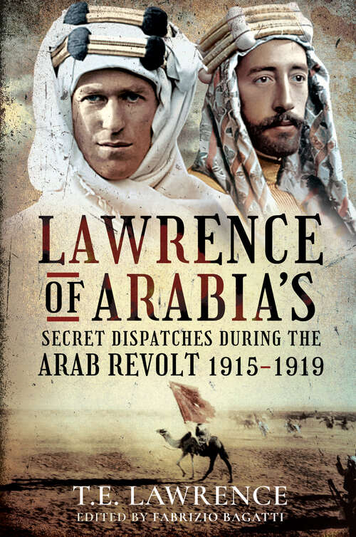 Book cover of Lawrence of Arabia's Secret Dispatches During the Arab Revolt, 1915–1919