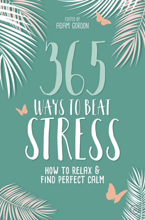 Book cover of 365 Ways to Beat Stress: How to Relax & Find Perfect Calm