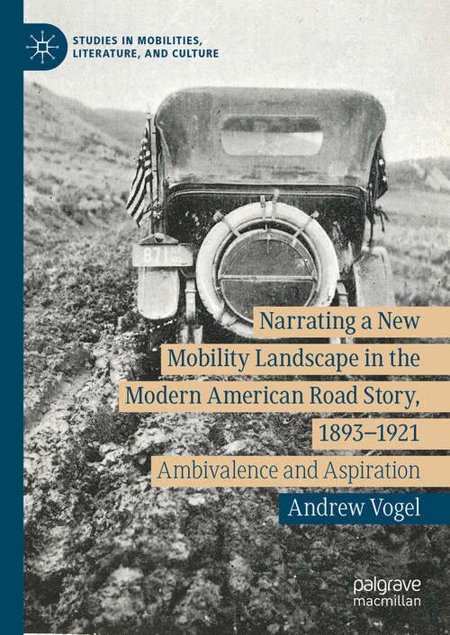 Book cover of Narrating a New Mobility Landscape in the Modern American Road Story, 1893–1921: Ambivalence and Aspiration (2024) (Studies in Mobilities, Literature, and Culture)