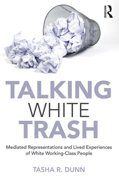 Book cover of Talking White Trash: Mediated Representations and Lived Experiences of White Working-Class People (Writing Lives: Ethnographic Narratives)