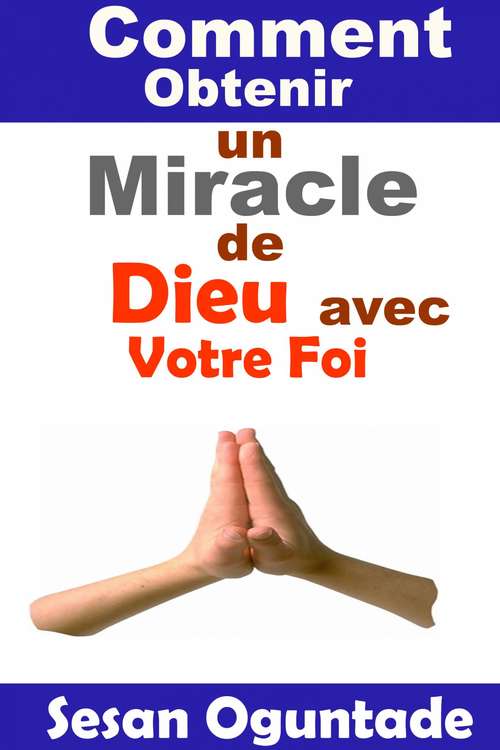 Book cover of Comment Obtenir un Miracle de Dieu avec Votre Foi